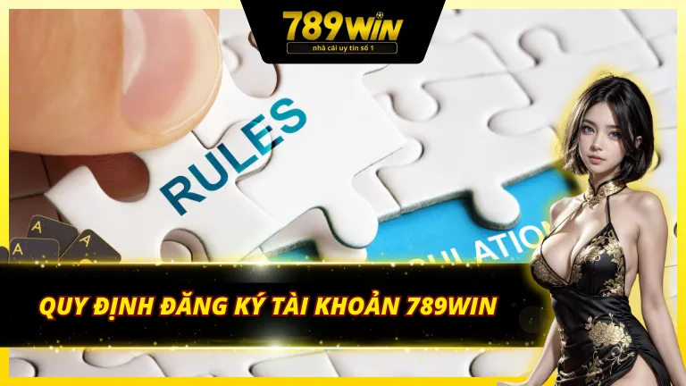 Những quy định về quá trình đăng ký tài khoản 789Win