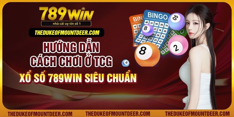 Hướng dẫn cách chơi ở TCG xổ số 789Win siêu chuẩn