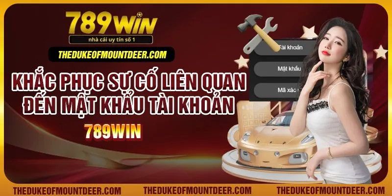 Khắc phục sự cố liên quan đến mật khẩu tài khoản 789Win