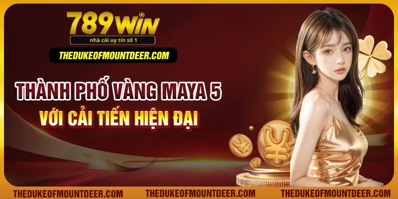 Thành phố vàng Maya 5 với cải tiến hiện đại