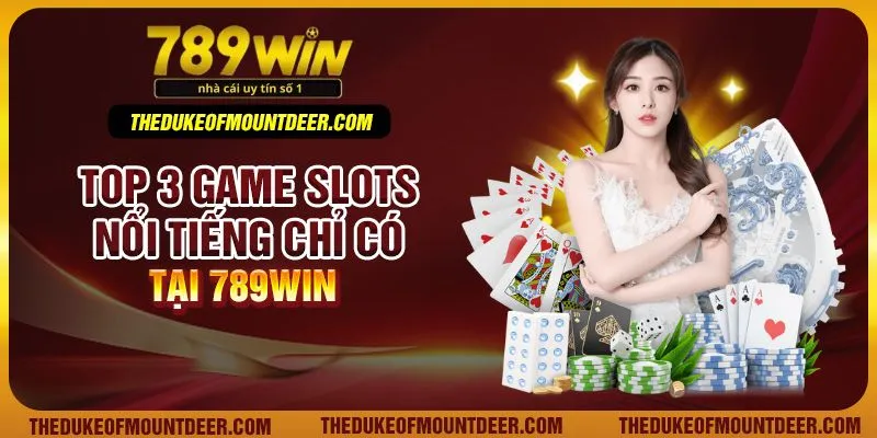 Top 3 game slots nổi tiếng chỉ có tại 789Win