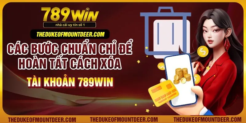 Các bước chuẩn chỉ để hoàn tất cách xóa tài khoản 789Win