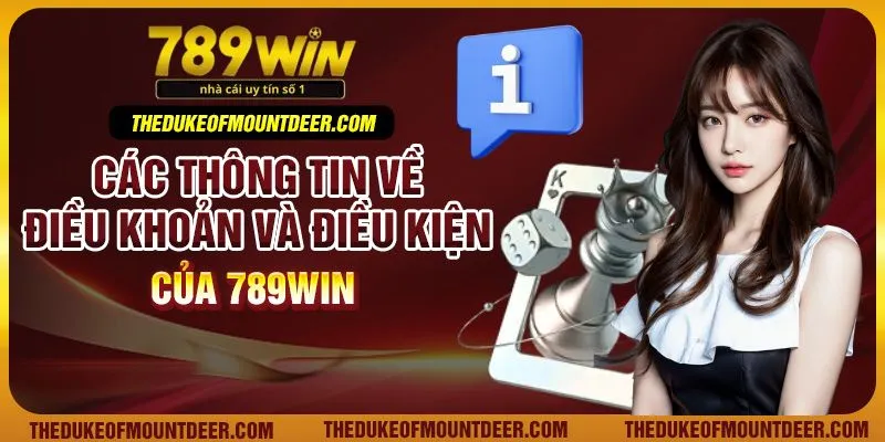 Các thông tin về điều khoản và điều kiện của 789Win