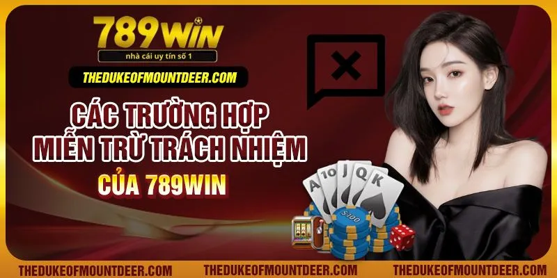 Các trường hợp miễn trừ trách nhiệm của 789Win