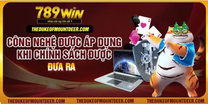 Công nghệ được áp dụng khi chính sách được đưa ra