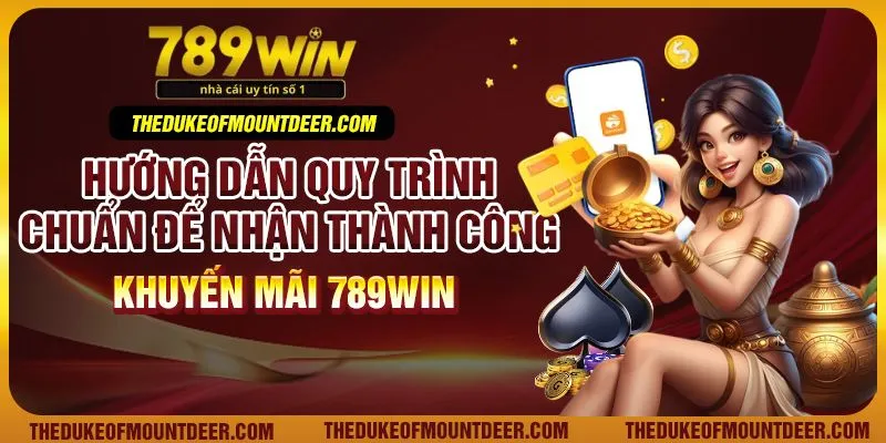 Hướng dẫn quy trình chuẩn để nhận thành công khuyến mãi 789win