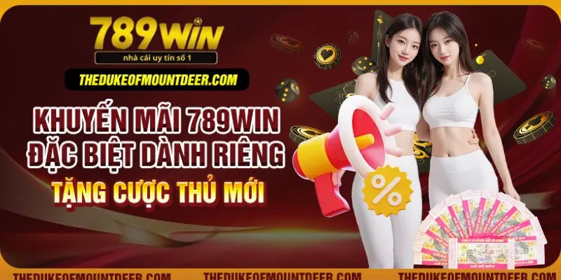 Khuyến mãi 789win đặc biệt dành riêng tặng cược thủ mới