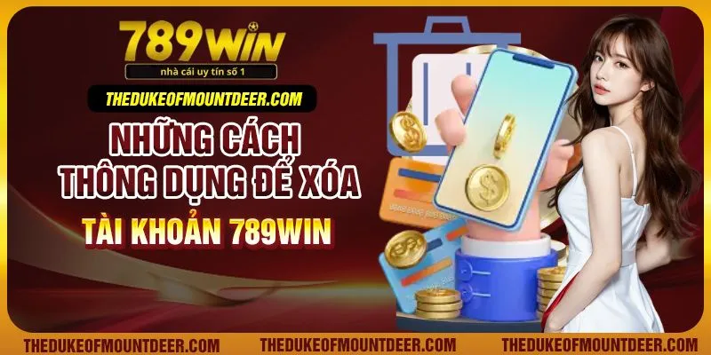 Những cách thông dụng để xóa tài khoản 789Win
