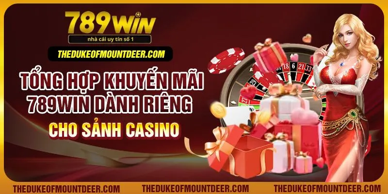 Tổng hợp khuyến mãi 789win dành riêng cho sảnh casino