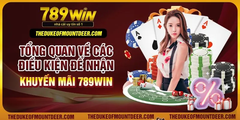 Tổng quan về các điều kiện để nhận khuyến mãi 789win