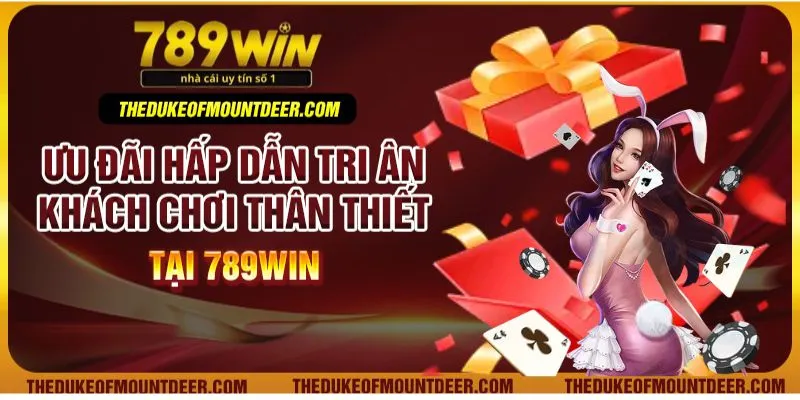 Ưu đãi hấp dẫn tri ân khách chơi thân thiết tại 789win