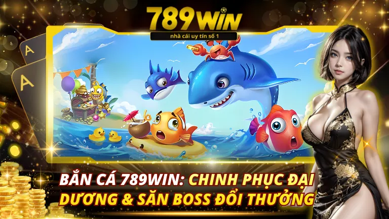 Bắn Cá 789Win: