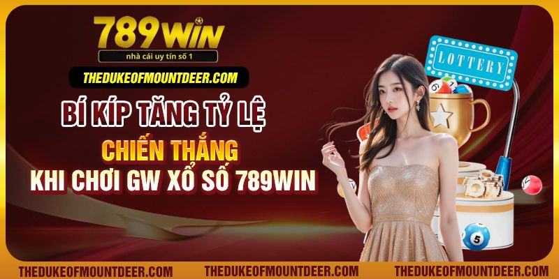 Bí kíp tăng tỷ lệ chiến thắng khi chơi GW xổ số 789Win