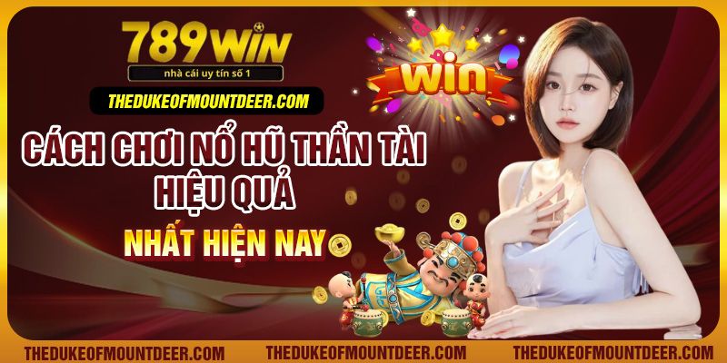 Cách chơi nổ hũ thần tài hiệu quả nhất hiện nay