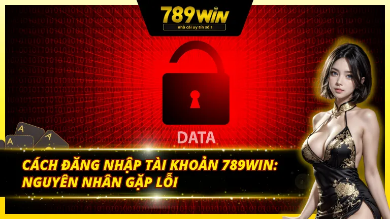 Lý do khiến người chơi phải tìm cách đăng nhập tài khoản 789win