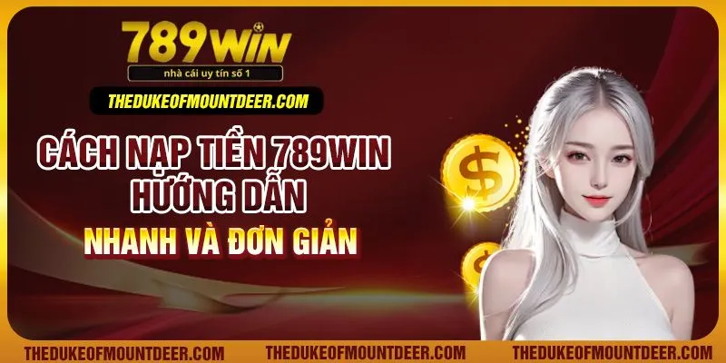 Cách Nạp Tiền 789Win