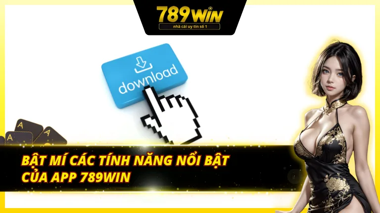 Bật mí các tính năng nổi bật của ứng dụng 789Win