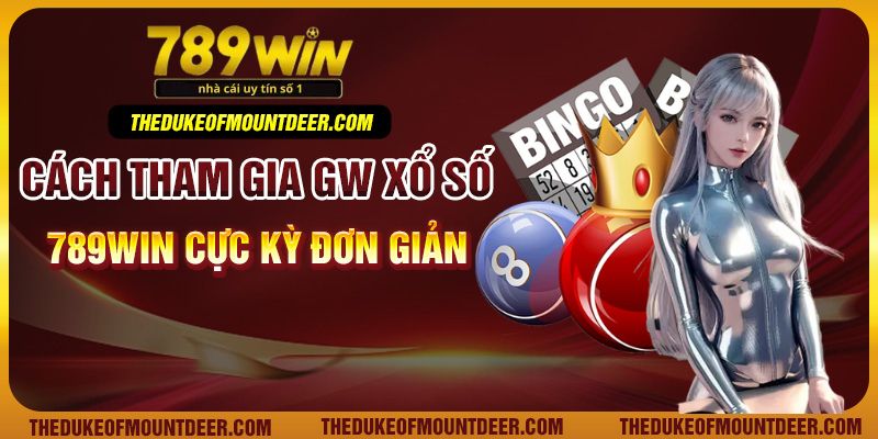 Cách tham gia GW xổ số 789Win cực kỳ đơn giản