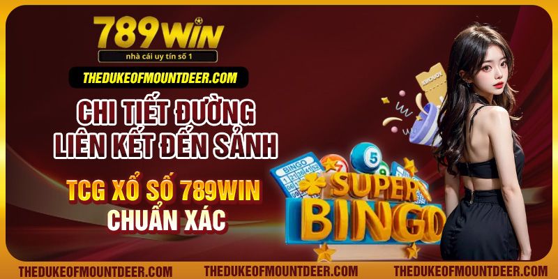 Chi tiết đường liên kết đến sảnh TCG xổ số 789Win chuẩn xác