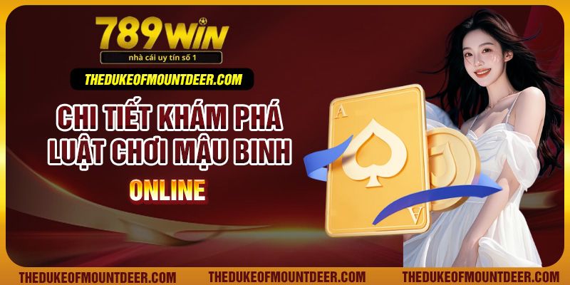Chi tiết khám phá luật chơi mậu binh online