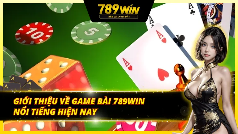 Tổng quan sơ lược về sảnh game bài 789Win