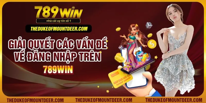 Giải quyết các vấn đề về đăng nhập trên 789Win