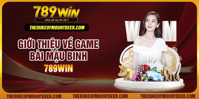 Giới thiệu về game bài mậu binh 789Win