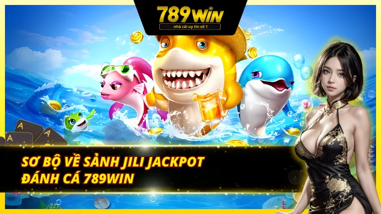Thông tin chi tiết về JILI Jackpot đánh cá