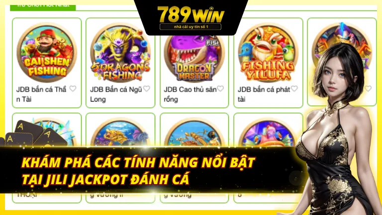 Những tính năng vượt trội chỉ có tại JILI Jackpot đánh cá 789Win