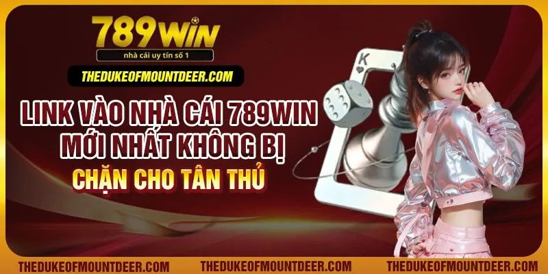 Link vào nhà cái 789Win mới nhất không bị chặn cho tân thủ