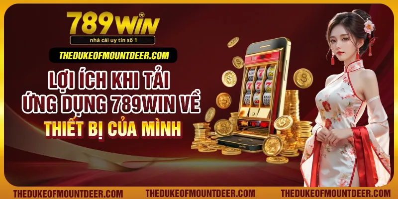 Lợi ích khi tải ứng dụng 789Win về thiết bị của mình