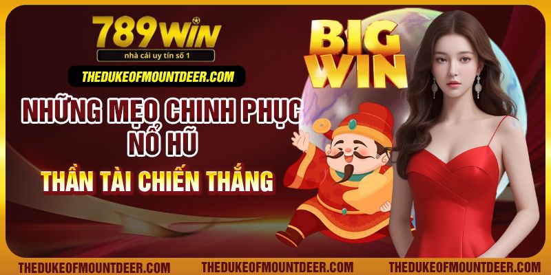 Những mẹo chinh phục nổ hũ thần tài chiến thắng