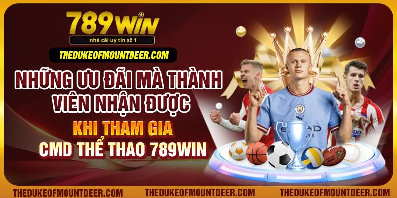 Những ưu đãi mà thành viên nhận được khi tham gia CMD thể thao 789win