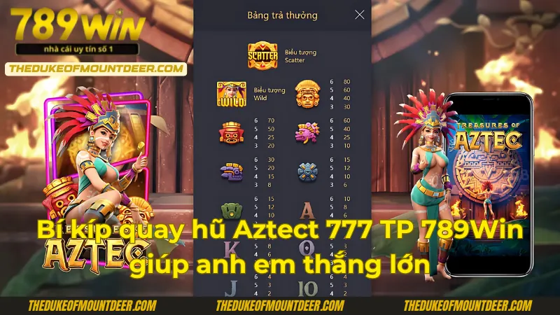 Bí kíp nổ hũ Aztect 777 TP 789Win giúp anh em thắng lớn