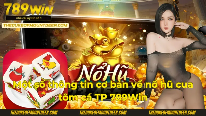 Giới thiệu trò chơi nổ hũ cua tôm cá TP 789Win