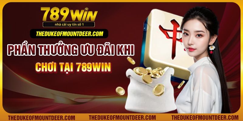 Phần thưởng ưu đãi khi chơi tại 789Win