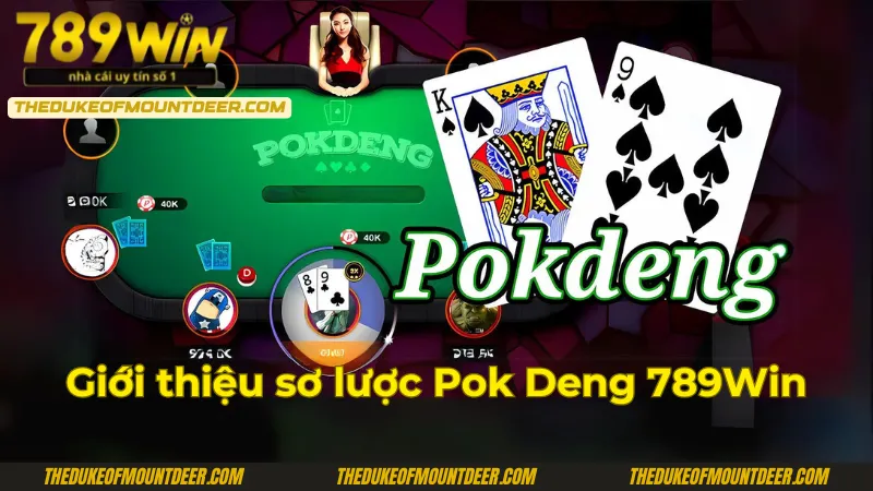 Giới thiệu tổng quát về Pok deng 789Win