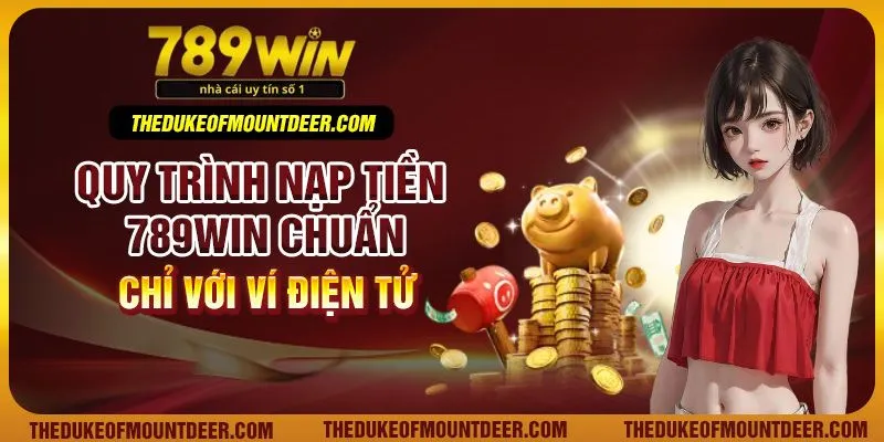 Quy trình nạp tiền 789Win chuẩn chỉ với ví điện tử