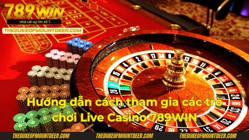 Quy trình truy cập và tham gia sảnh Live Casino tại 789Win