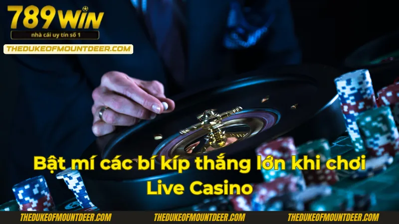 Hé lộ tips chơi sảnh Live Casino 789Win thắng lớn cho hội viên
