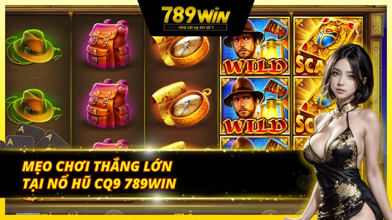 Kinh nghiệm chơi nổ hũ CQ9 789Win