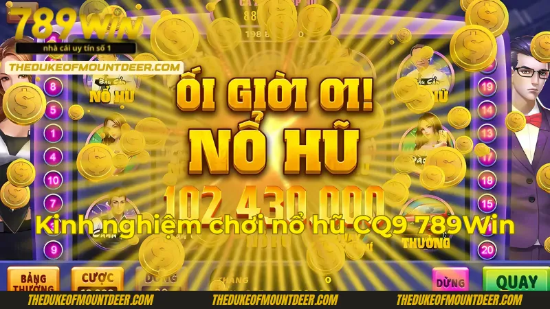 Kinh nghiệm chơi nổ hũ CQ9 789Win
