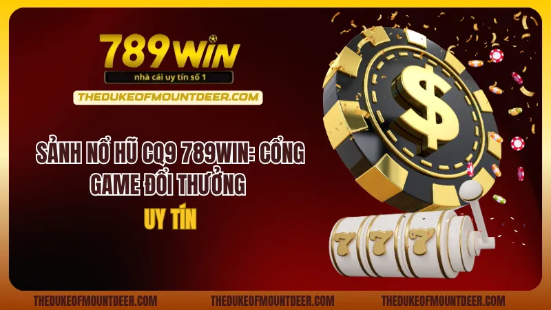Sảnh Nổ Hũ CQ9 789Win