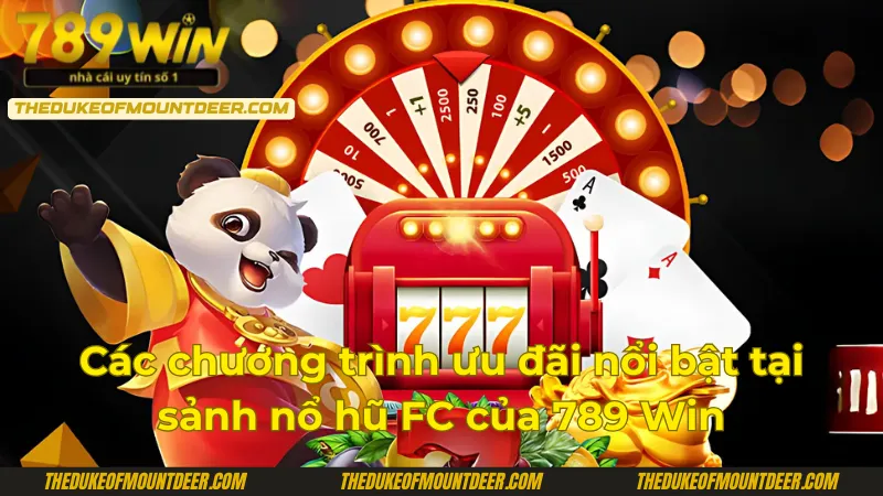 Các chương trình ưu đãi đặc biệt tại sảnh nổ hũ FC 789Win