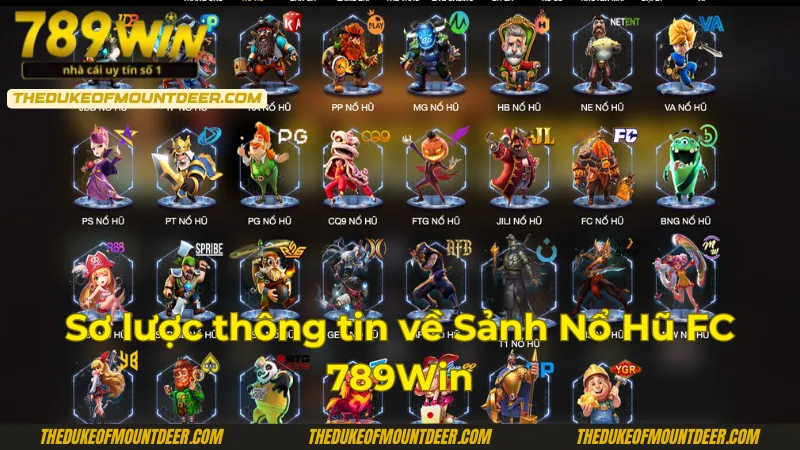 Sơ lược thông tin cơ bản sảnh nổ hũ FC của 789Win
