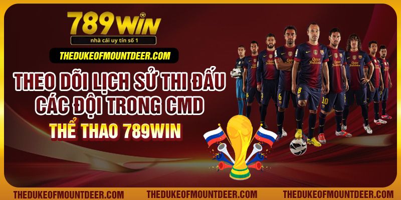 Theo dõi lịch sử thi đấu các đội trong CMD thể thao 789win