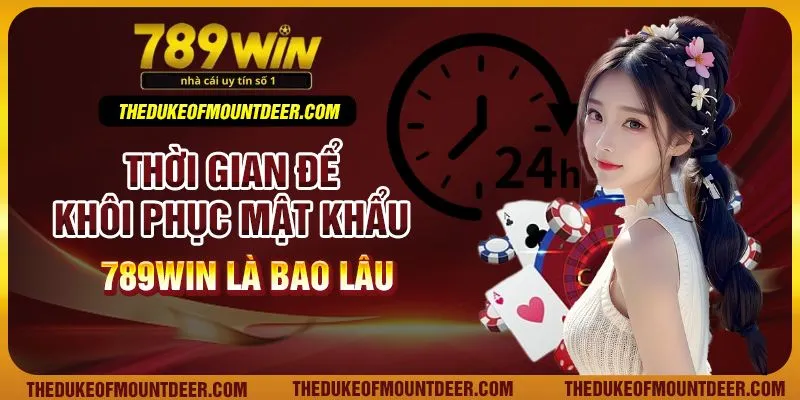 Thời gian khôi phục khi bị quên mật khẩu 789Win phụ thuộc vào nhiều yếu tố