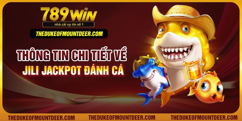 Thông tin chi tiết về JILI Jackpot đánh cá