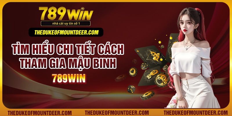 Tìm hiểu chi tiết cách tham gia mậu binh 789win