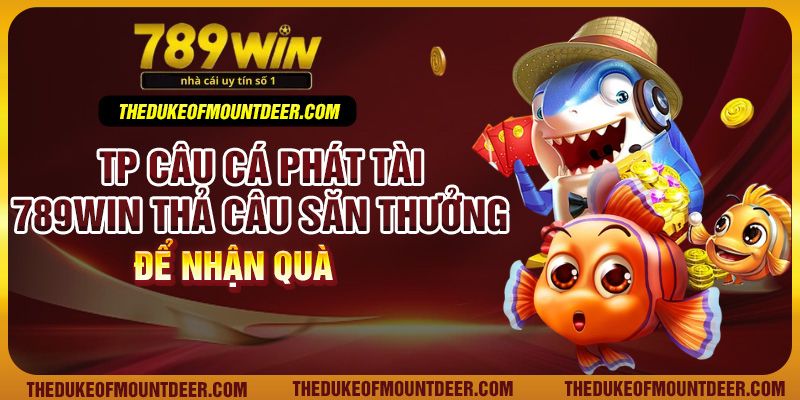 TP Câu Cá Phát Tài 789Win